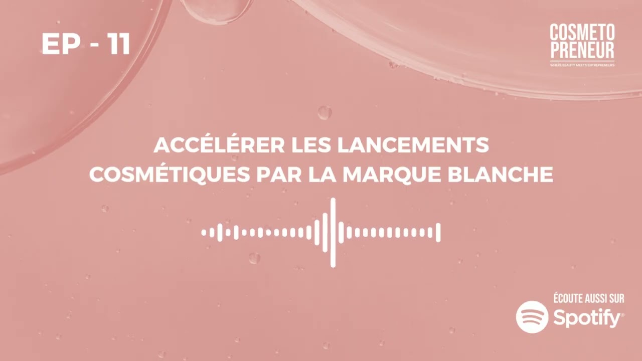 Episode 11: Accélérer les Lancements Cosmétiques par la Marque Blanche