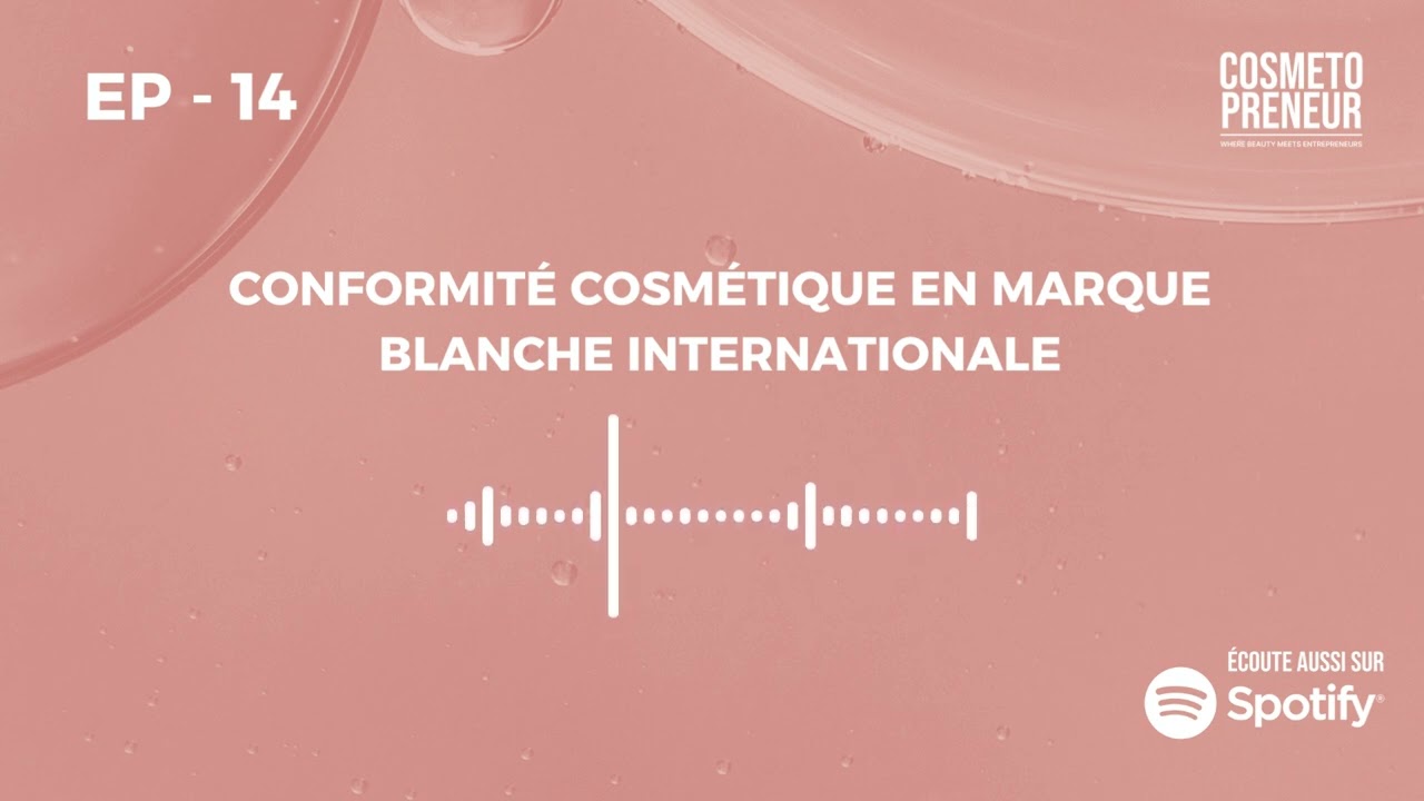 Episode 14: Conformité Cosmétique en Marque Blanche Internationale