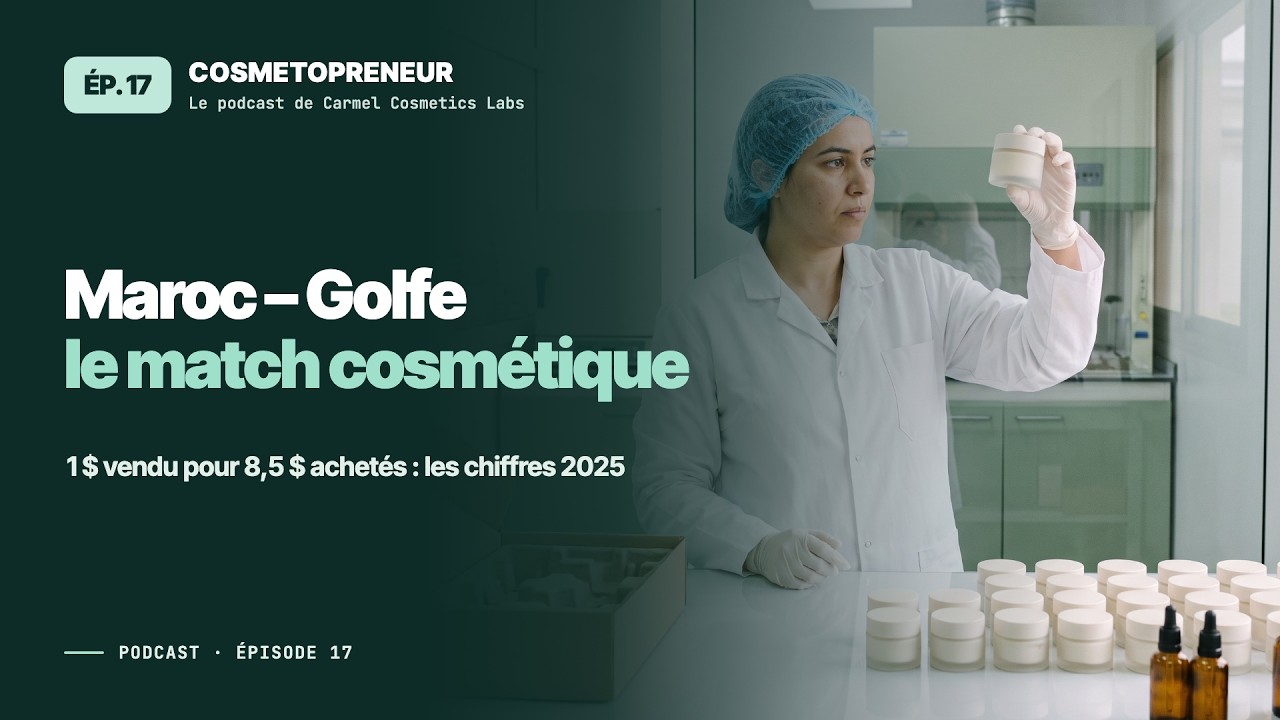 Export cosmétique Maroc – Moyen-Orient : le bilan 2025 | Cosmetopreneur Ép. 17