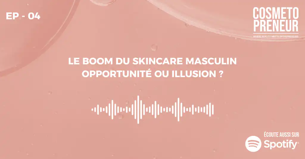 Épisode 4 – Le boom du skincare masculin : opportunité ou illusion ?