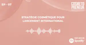 Épisode 7: Juillet - Stratégie Cosmétique pour Lancement International