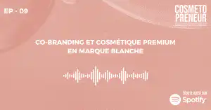 Co-branding et Cosmétique Premium en Marque Blanche