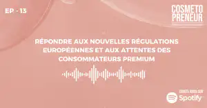 Répondre aux nouvelles régulations européennes et aux attentes des consommateurs premium