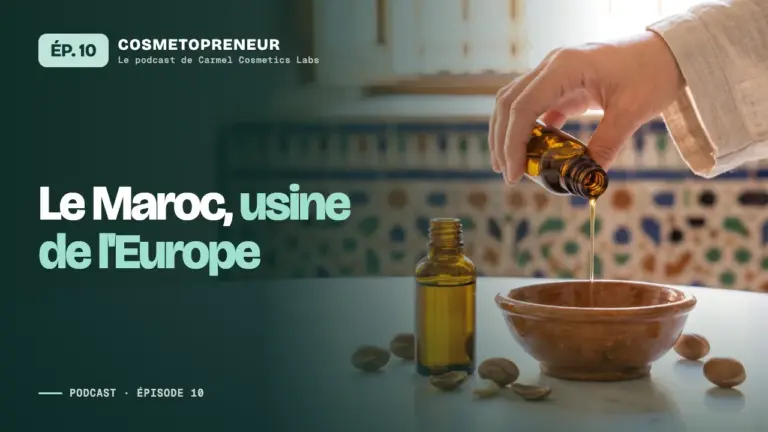 Miniature de l'épisode 10 du podcast Cosmetopreneur : Le Maroc, usine de l'Europe