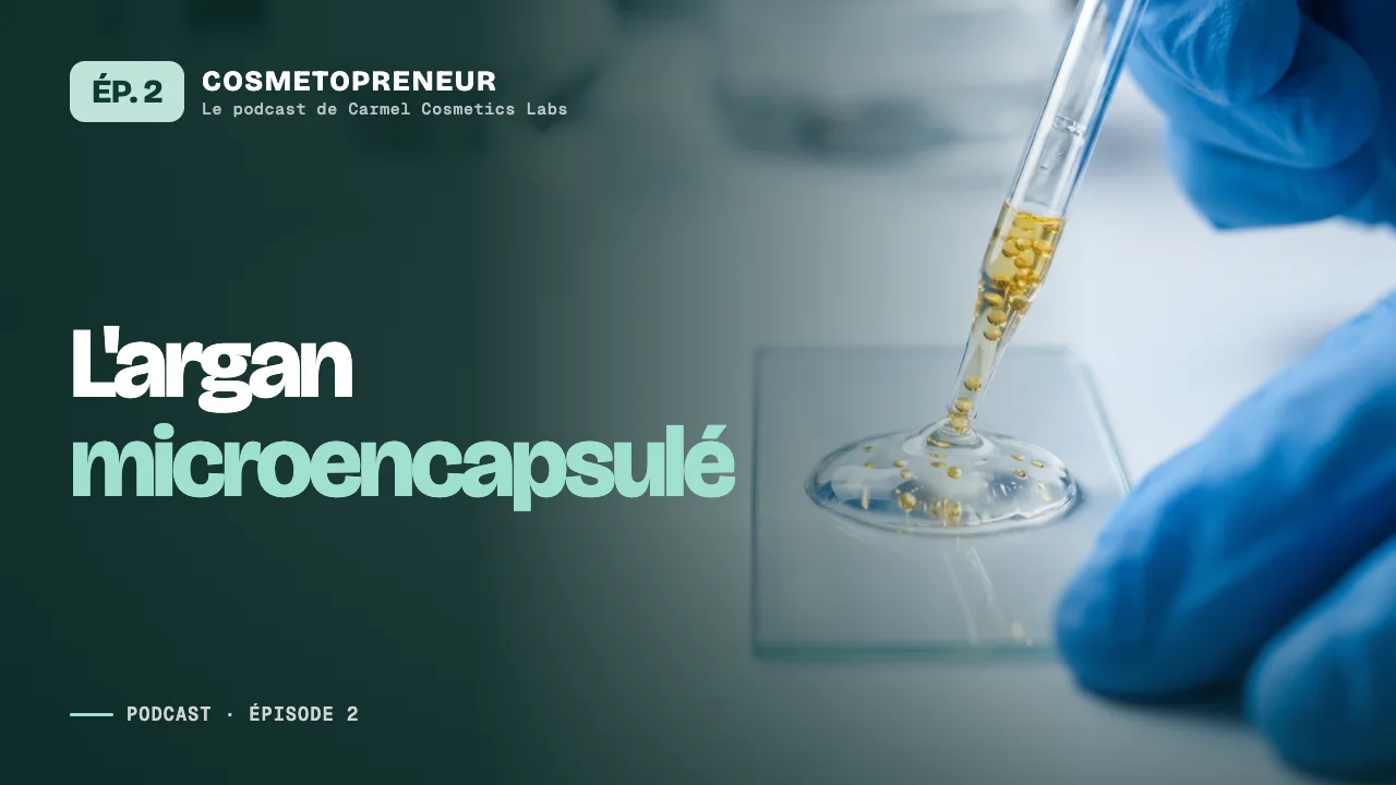 Miniature de l'épisode 2 du podcast Cosmetopreneur : L'argan microencapsulé